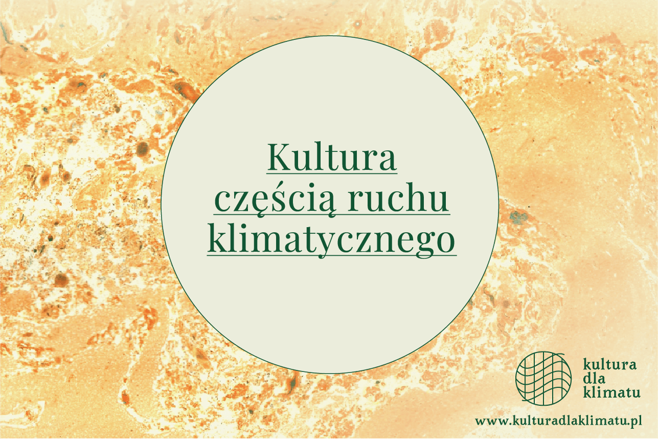 Grafika promująca ruch "Kultura dla Klimatu": okrąg na zróżnicowanym abstrakcyjnym tle a w nim napis - "kultura częścią ruchu klimatycznego". Pod okręgiem, po prawej stronie logo ruchu