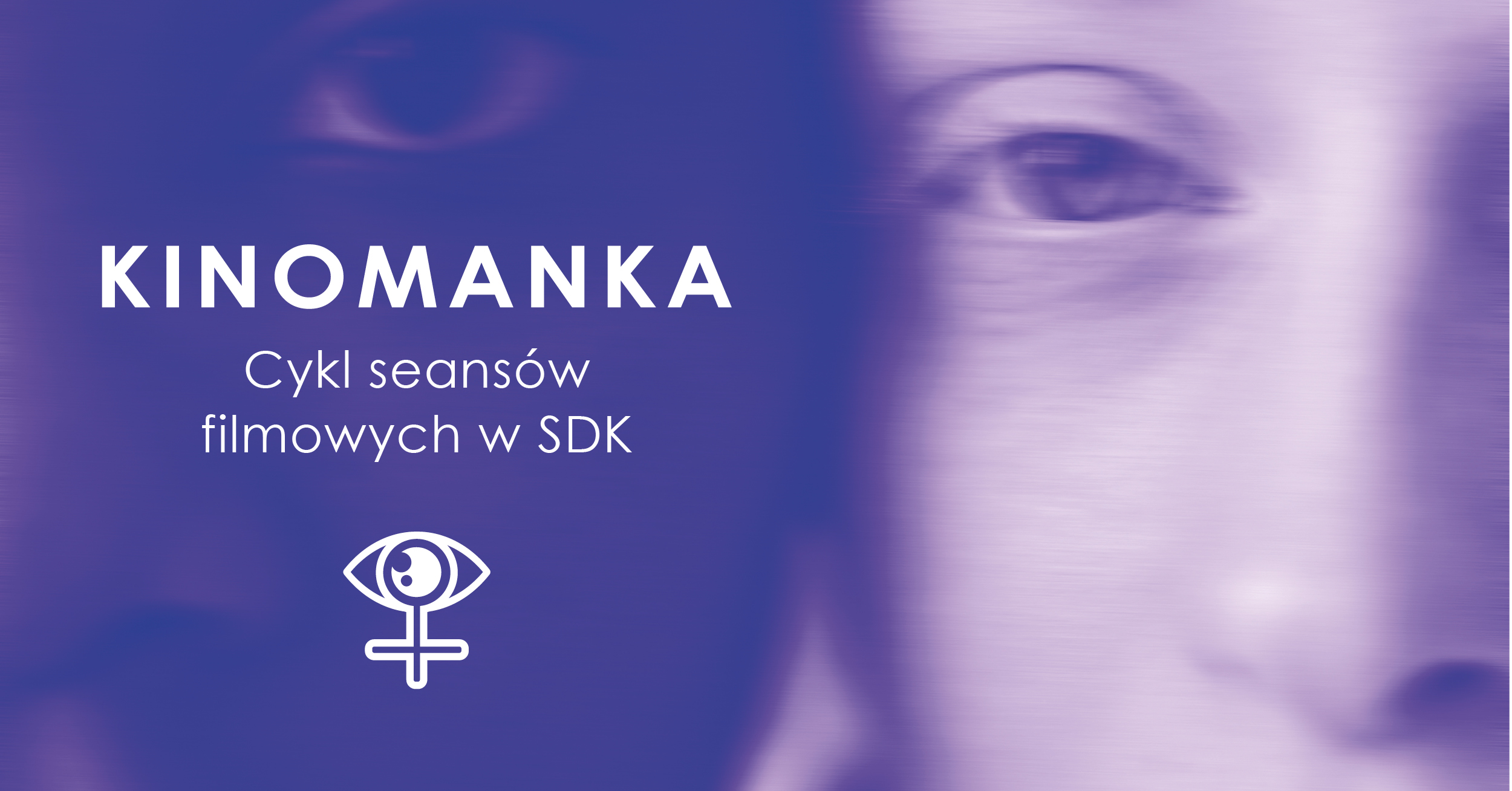Grafika przedstwia twarze dwóch młodych kobiet. Obrazek w odcieniach różu i fioletu. Na grafice biały napis Kinomanka - Cylk seansów filmowych w SDK