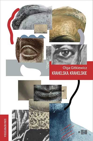 Okładka książki   książki "Krahelska Krahelskie" Olgi Gitkiewicz. Grafika przedstawiająca twarz - kolaż poszczególnych części twarzy. Każda z części reprezentuje inna technikę twórczą; Lewe oko: rzeźba, prawe oko: fotografia itd.